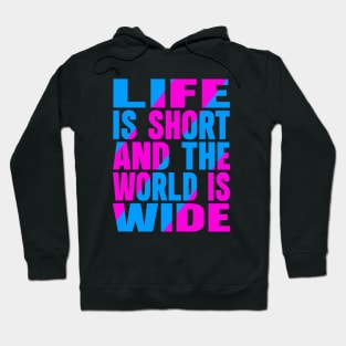 Life is short and the world is wide Hoodie